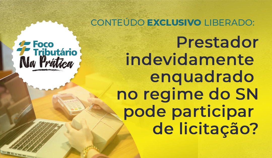 Prestador indevidamente enquadrado no regime do SN pode participar de licitação?